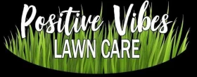 Positive Vibes Lawn Care